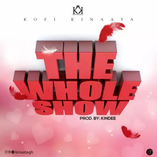 Kofi Kinaata - The Whole Show (Prod. by Kin Dee)